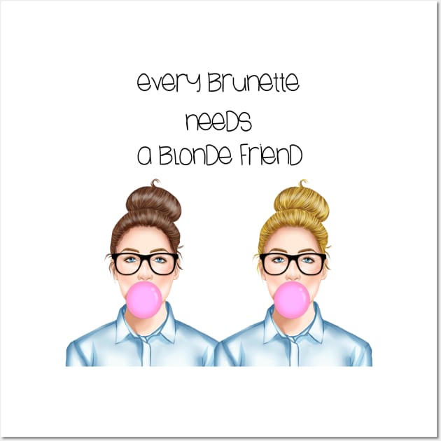 Every Brunette needs a Blonde Friend Wall Art by THEGGSHOP1